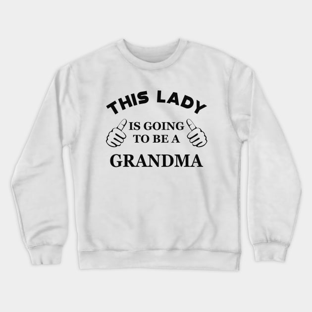 Grandma - This lady is going to be grandma Crewneck Sweatshirt by KC Happy Shop